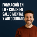 Formación en Life Coach en Salud Mental y Autocuidado