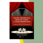 Teatro Terapêutico, Artes do Corpo e Jogos  Dramáticos. Manual do Terapeuta Psicoexpressivo©(E-BOOK) (copia)