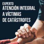 Experto en Atención Integral a Víctimas de Catástrofes