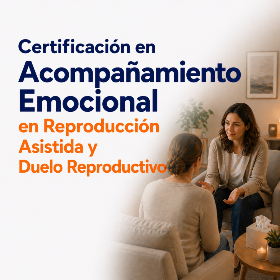 Certificación en Acompañamiento Emocional en Reproducción Asistida y Duelo Reproductivo