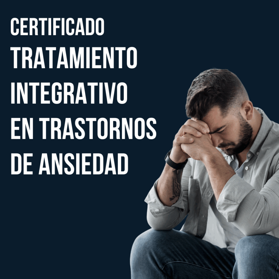 Certificado en Tratamiento Integrativo en Trastornos de Ansiedad