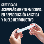 Certificación en Acompañamiento Emocional en Reproducción Asistida y Duelo Reproductivo