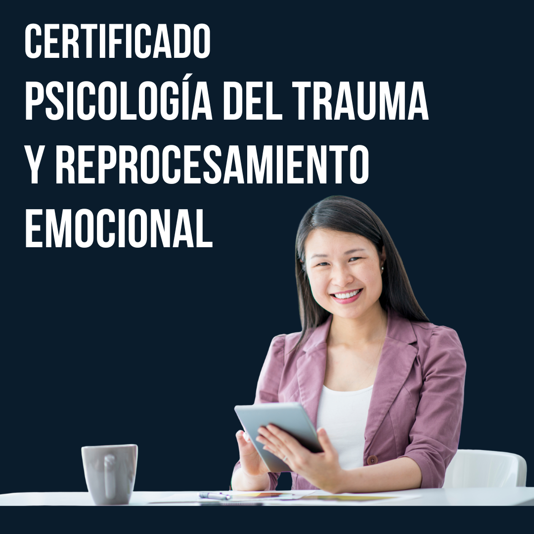 Certificación en Psicología del Trauma y Reprocesamiento Emocional